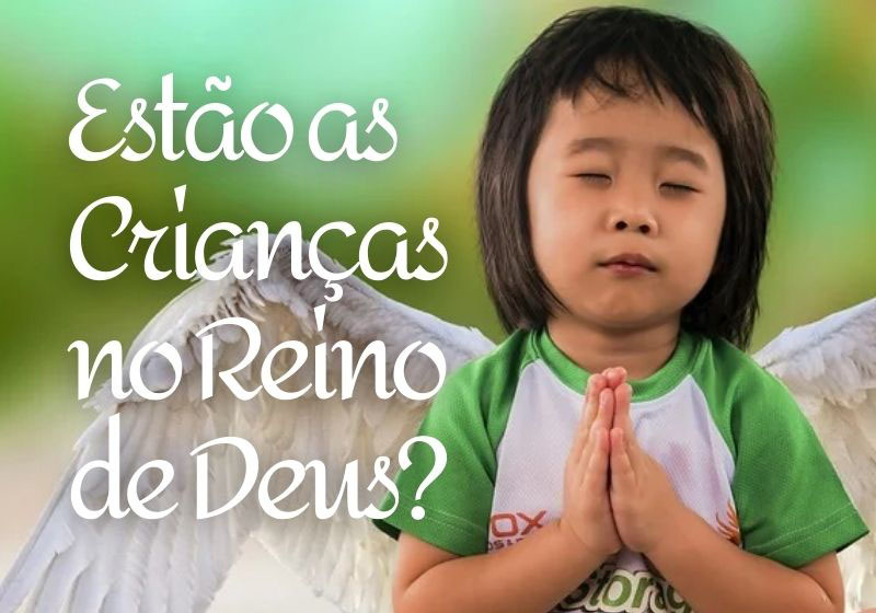 Estão as Crianças no Reino de Deus?
